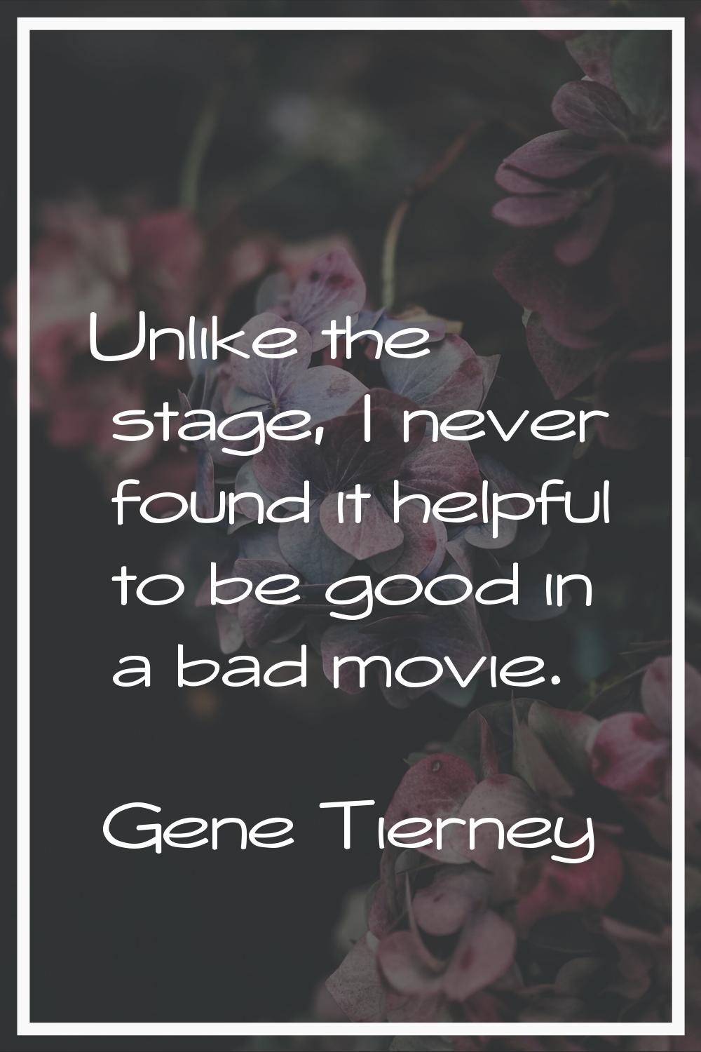 Unlike the stage, I never found it helpful to be good in a bad movie.
