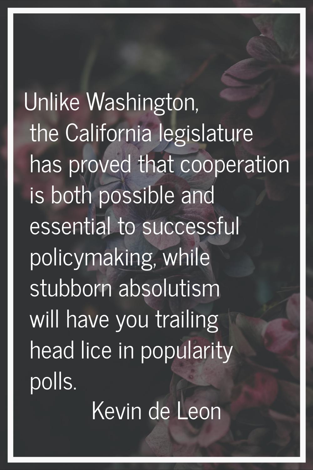 Unlike Washington, the California legislature has proved that cooperation is both possible and esse