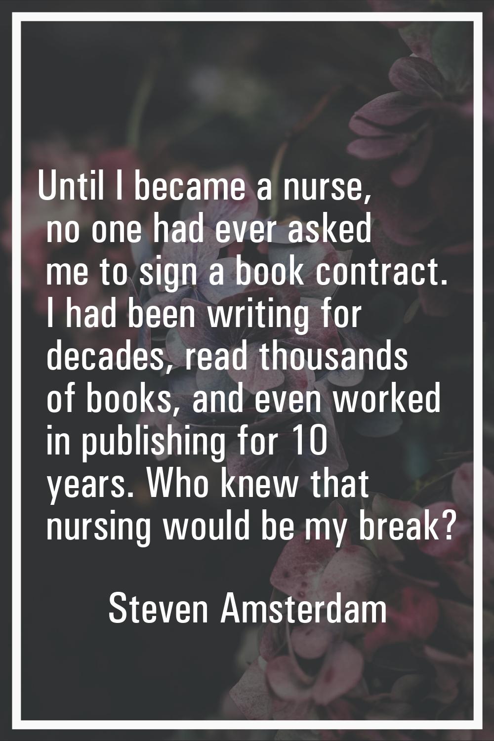 Until I became a nurse, no one had ever asked me to sign a book contract. I had been writing for de