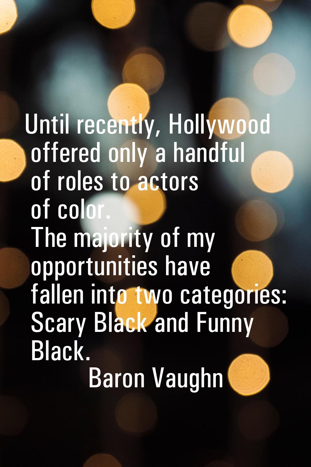 Until recently, Hollywood offered only a handful of roles to actors of color. The majority of my op