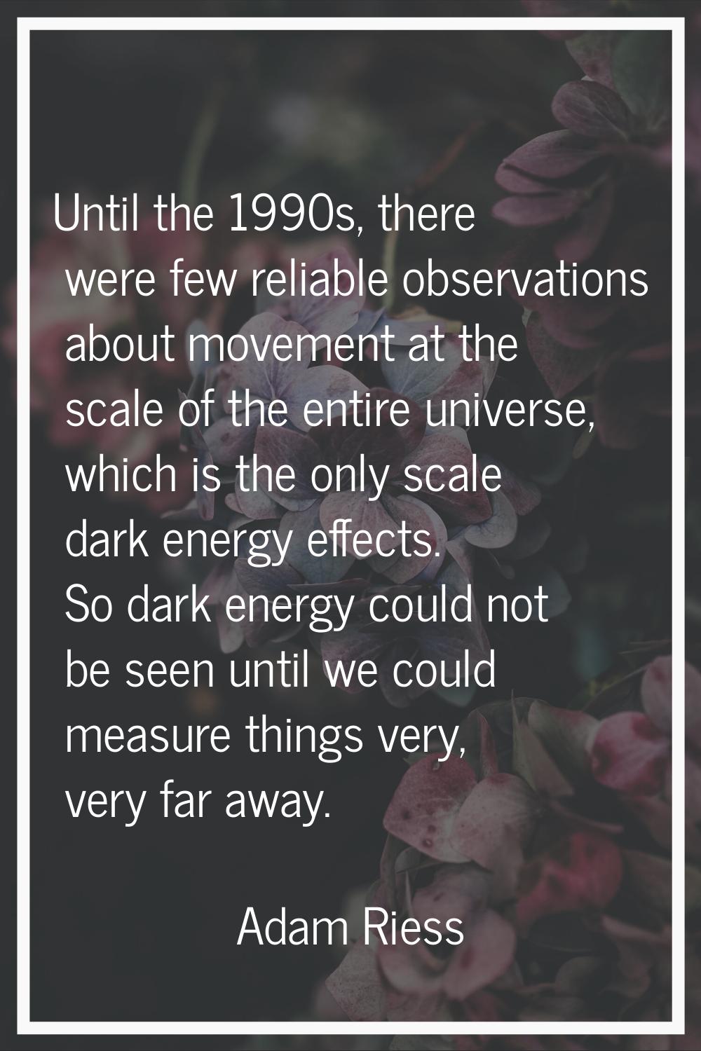 Until the 1990s, there were few reliable observations about movement at the scale of the entire uni