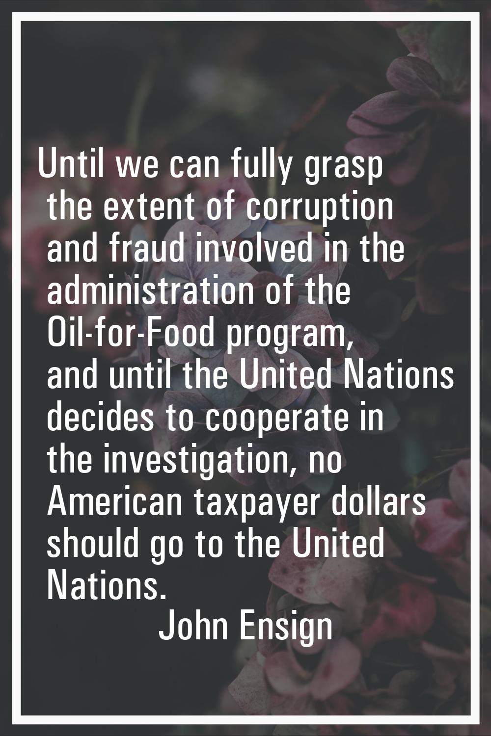 Until we can fully grasp the extent of corruption and fraud involved in the administration of the O