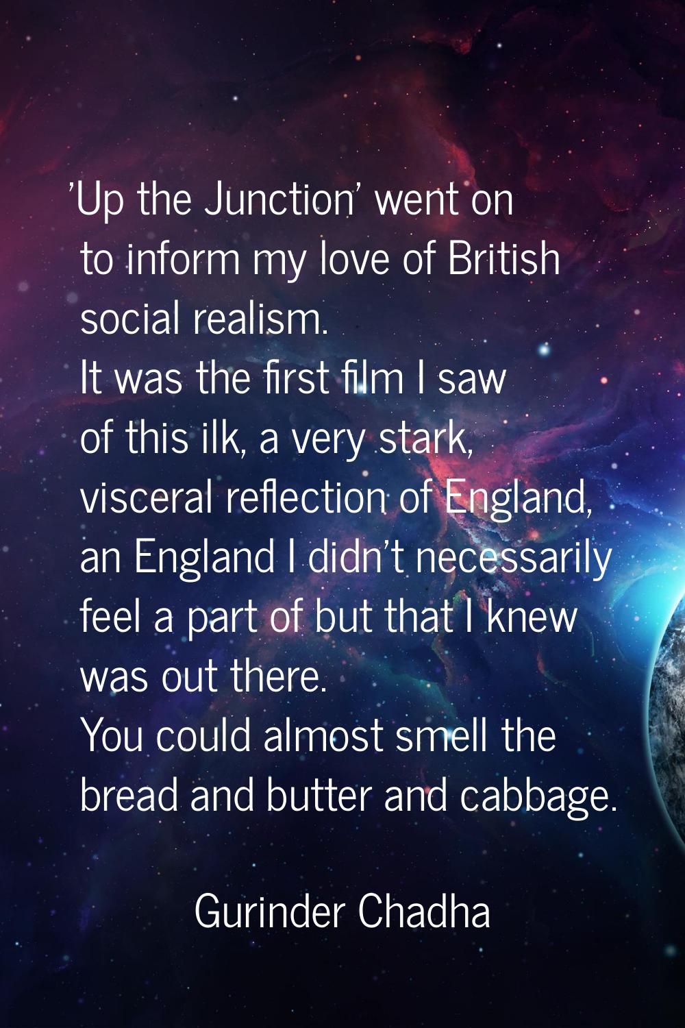 'Up the Junction' went on to inform my love of British social realism. It was the first film I saw 