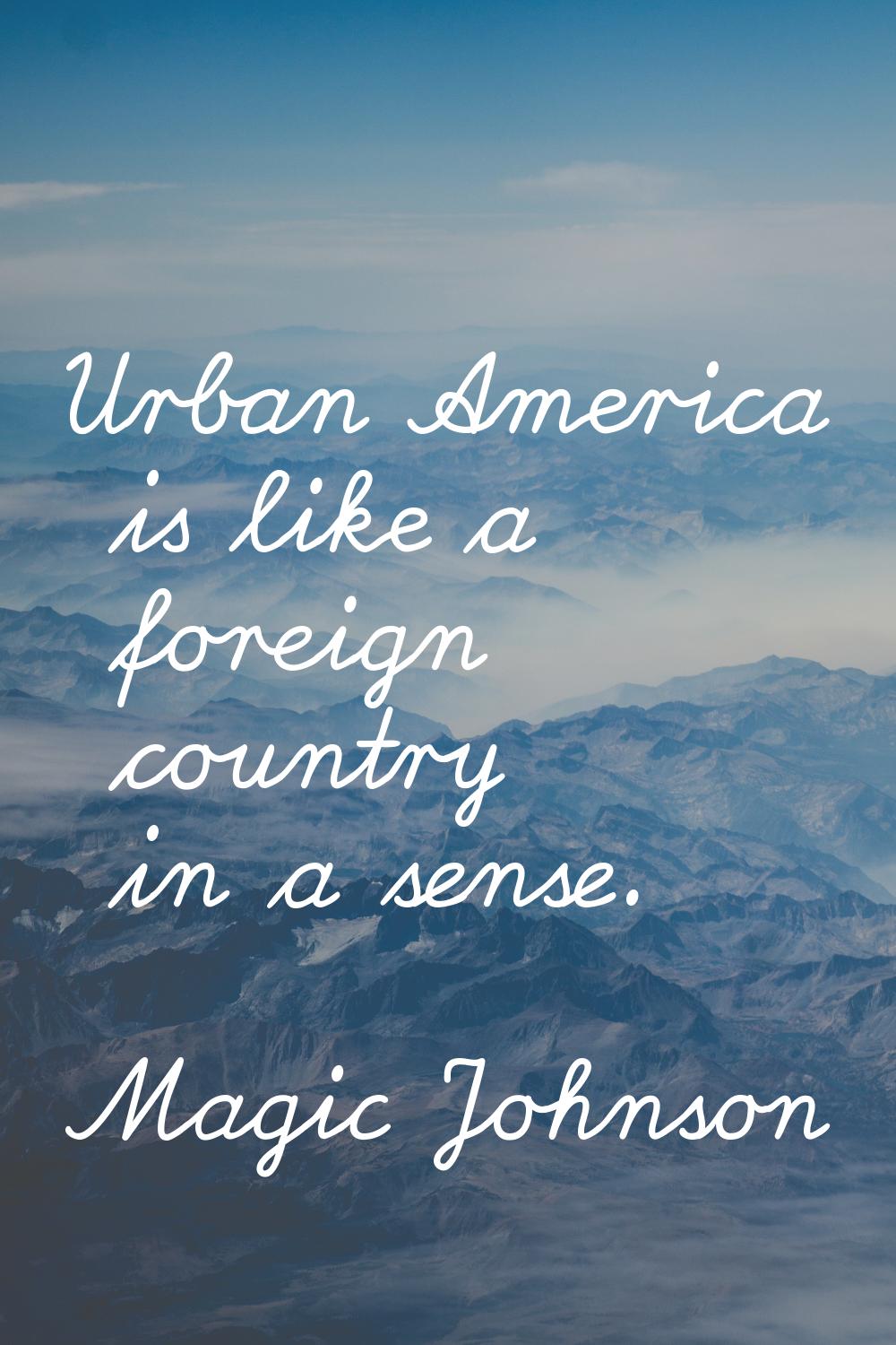 Urban America is like a foreign country in a sense.