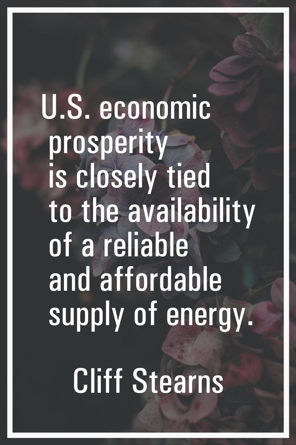 U.S. economic prosperity is closely tied to the availability of a reliable and affordable supply of