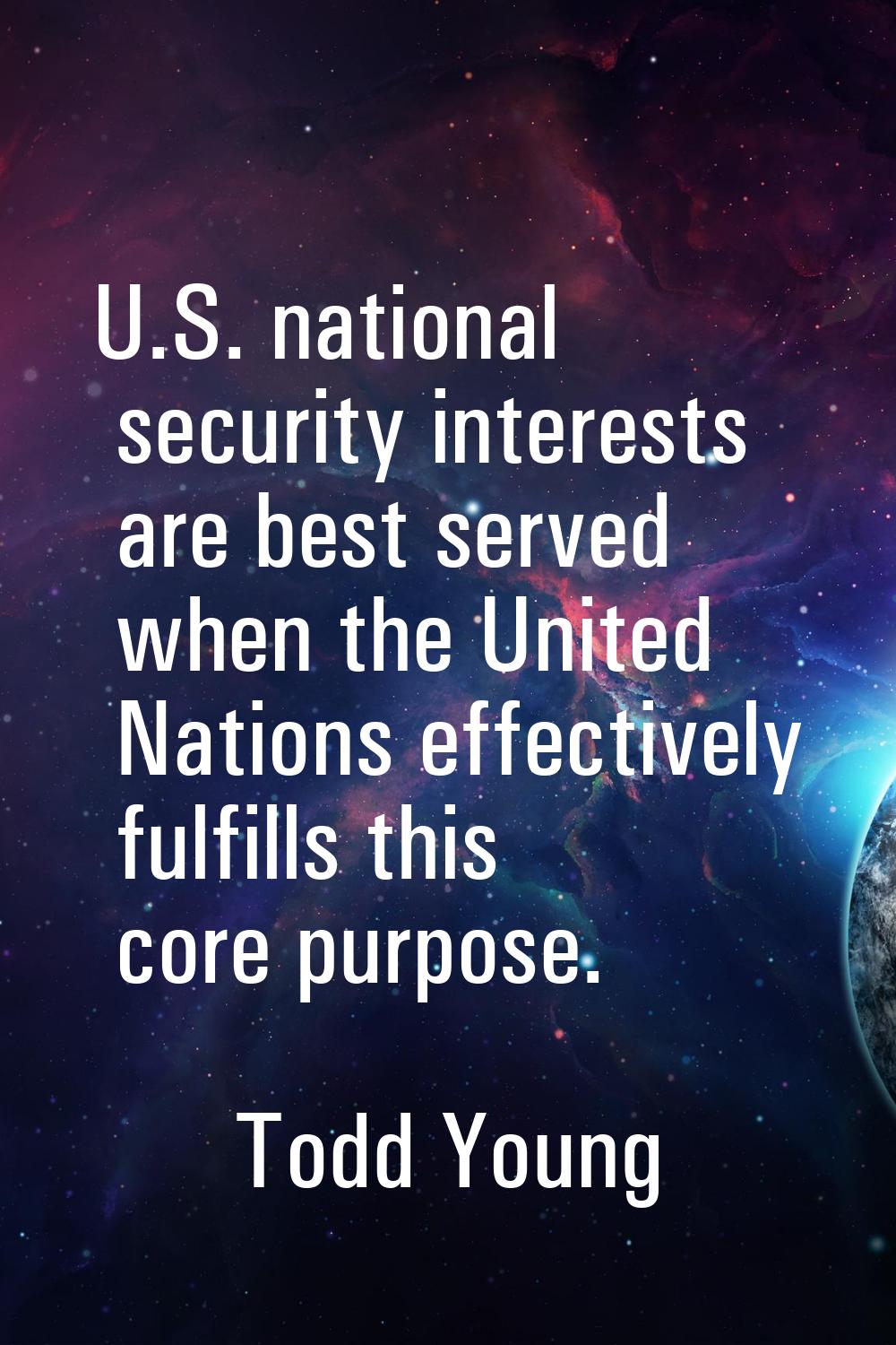 U.S. national security interests are best served when the United Nations effectively fulfills this 