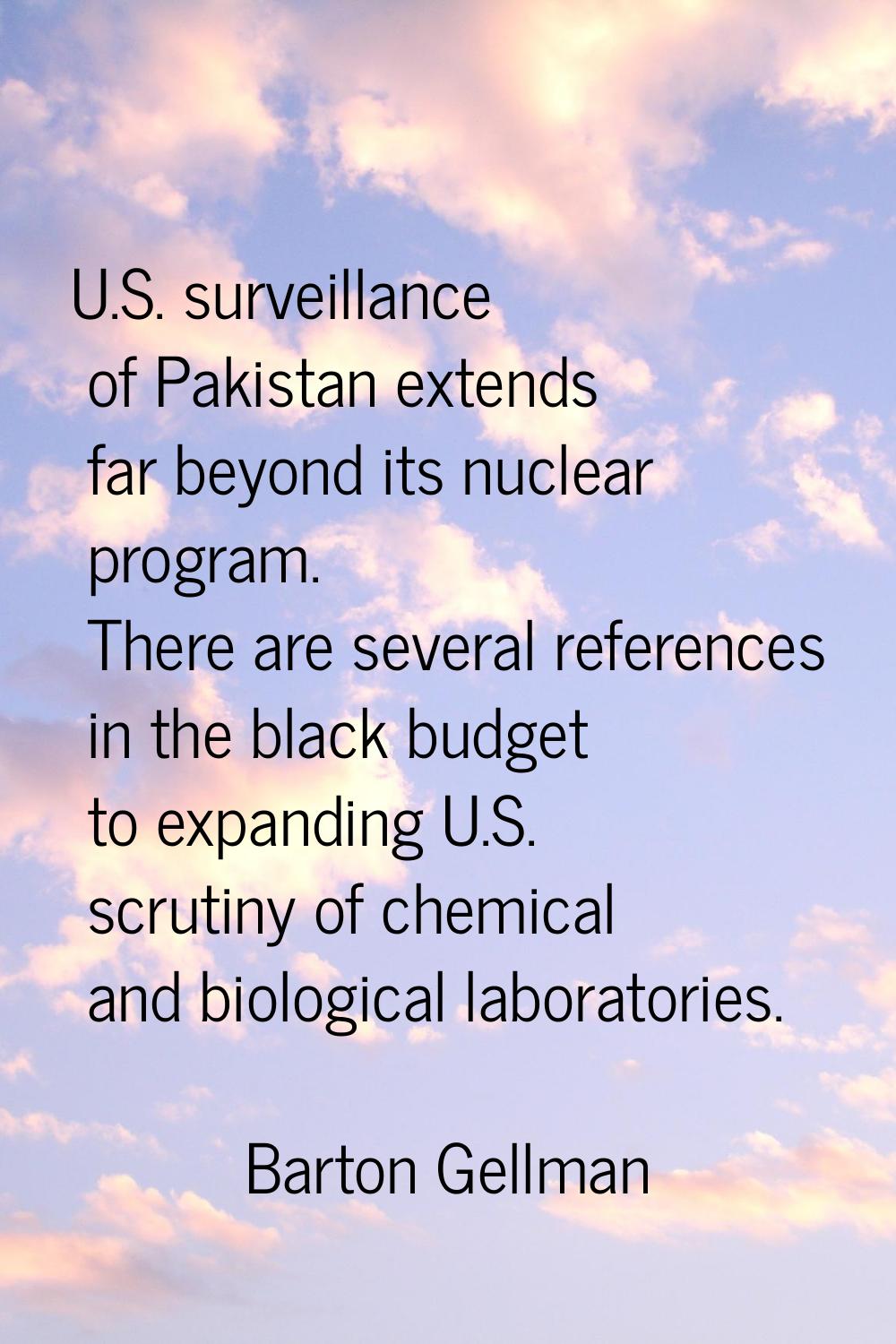 U.S. surveillance of Pakistan extends far beyond its nuclear program. There are several references 