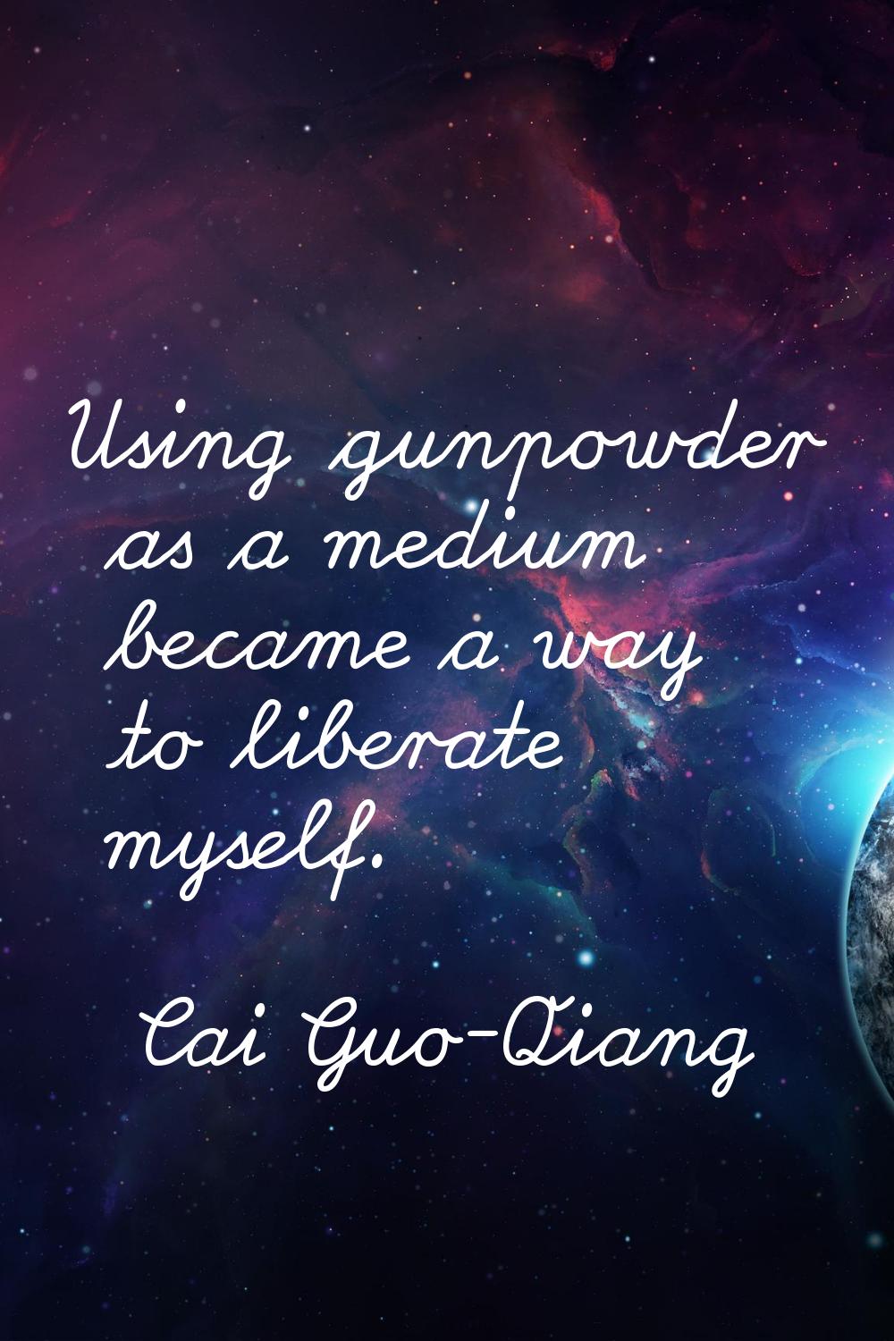 Using gunpowder as a medium became a way to liberate myself.