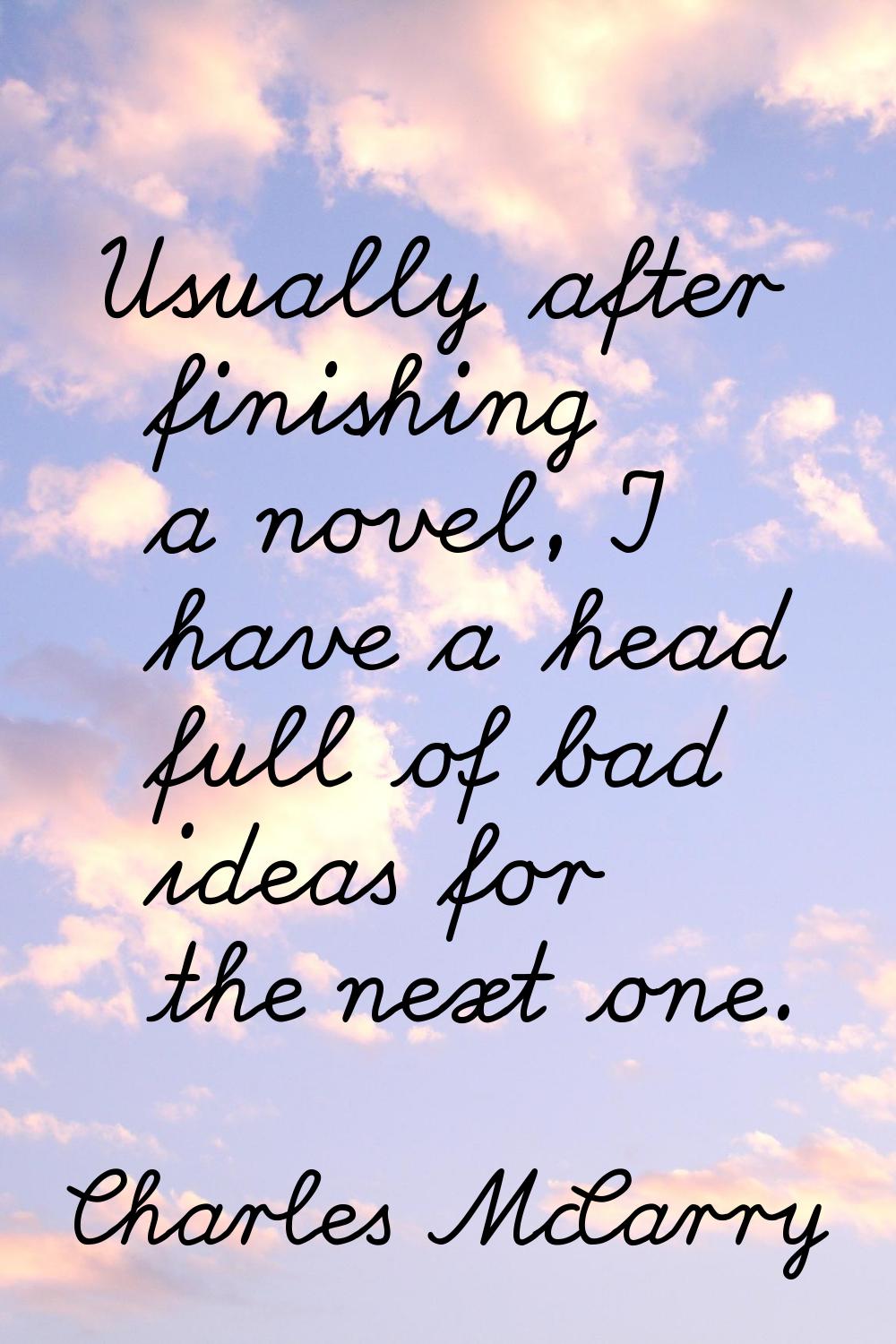 Usually after finishing a novel, I have a head full of bad ideas for the next one.