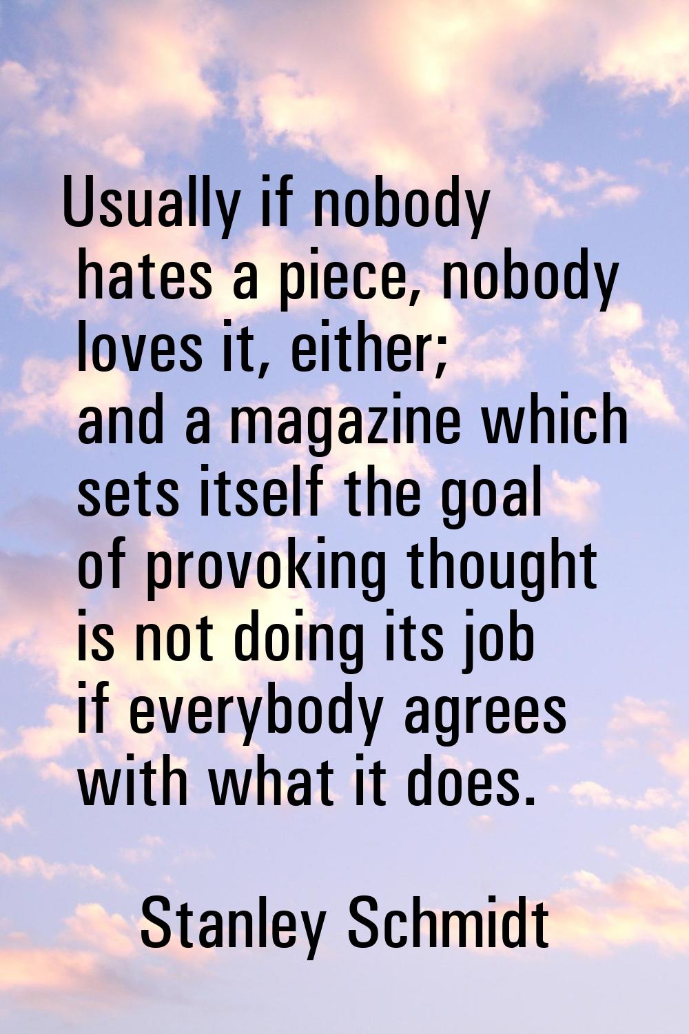 Usually if nobody hates a piece, nobody loves it, either; and a magazine which sets itself the goal