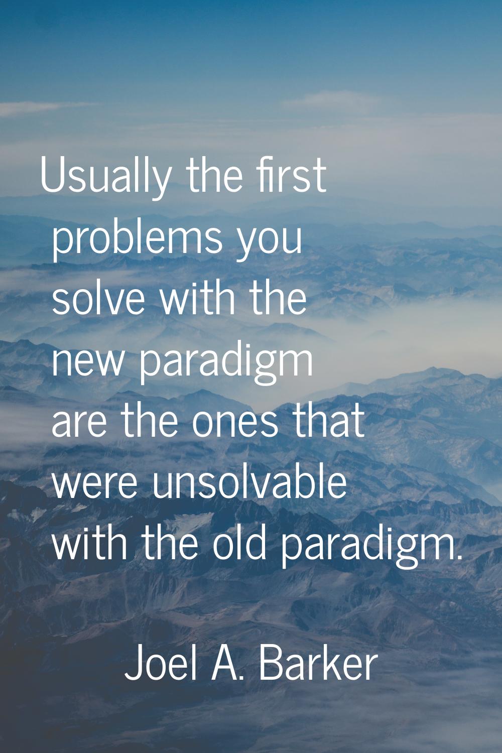 Usually the first problems you solve with the new paradigm are the ones that were unsolvable with t