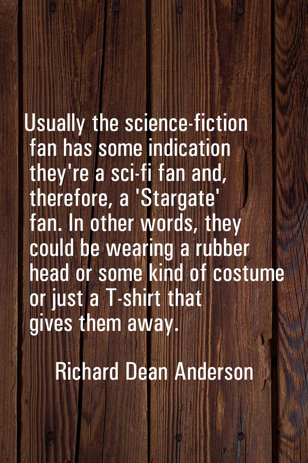 Usually the science-fiction fan has some indication they're a sci-fi fan and, therefore, a 'Stargat