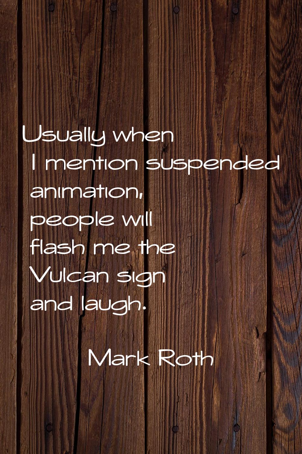 Usually when I mention suspended animation, people will flash me the Vulcan sign and laugh.