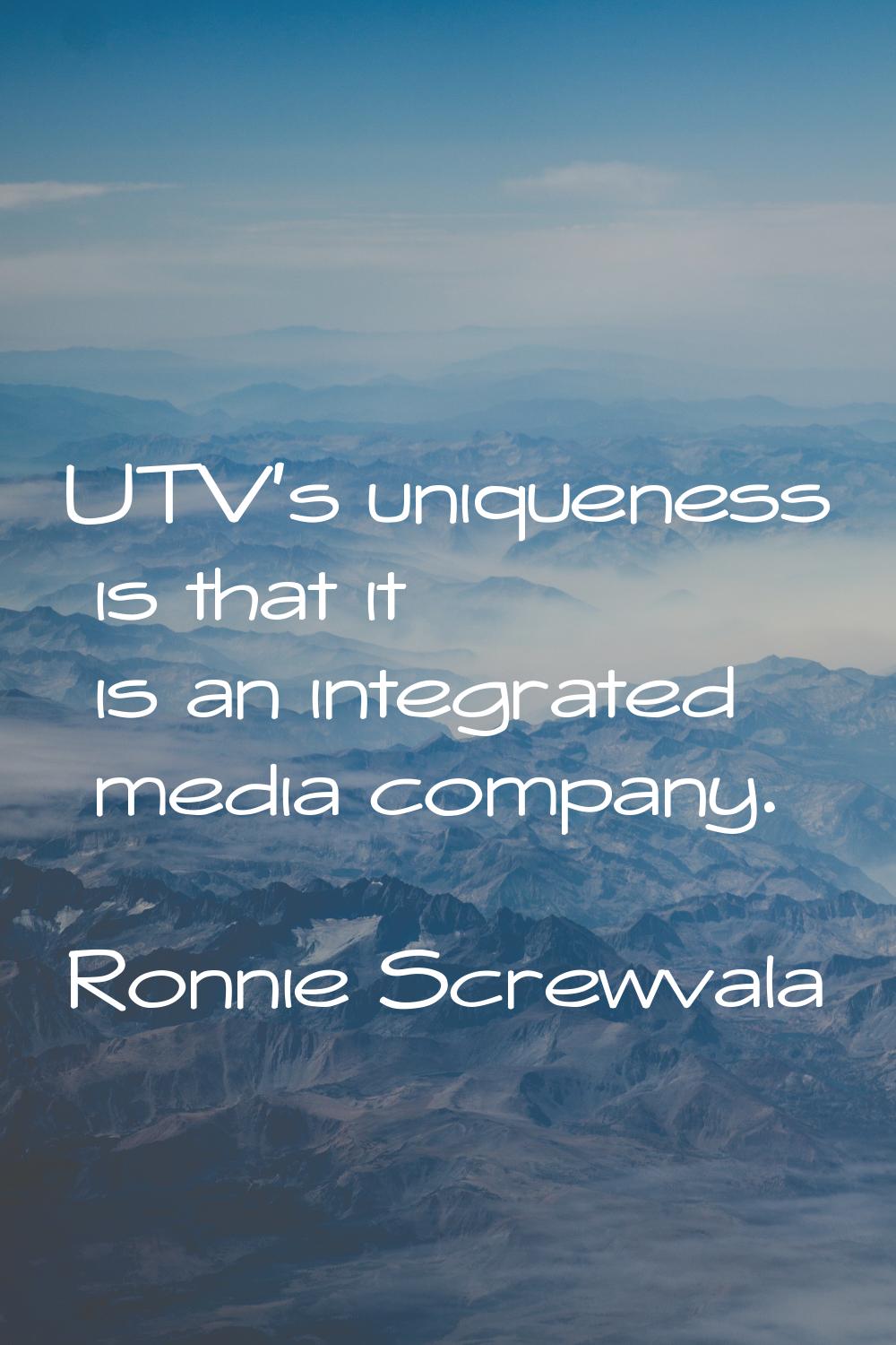 UTV's uniqueness is that it is an integrated media company.