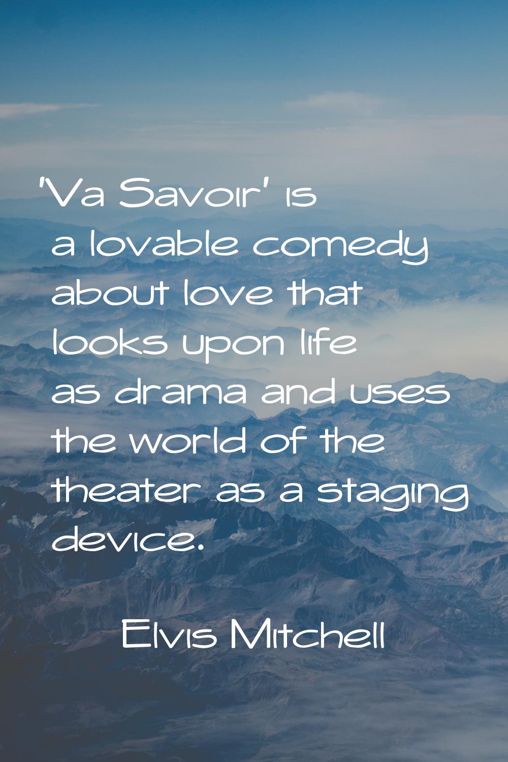 'Va Savoir' is a lovable comedy about love that looks upon life as drama and uses the world of the 