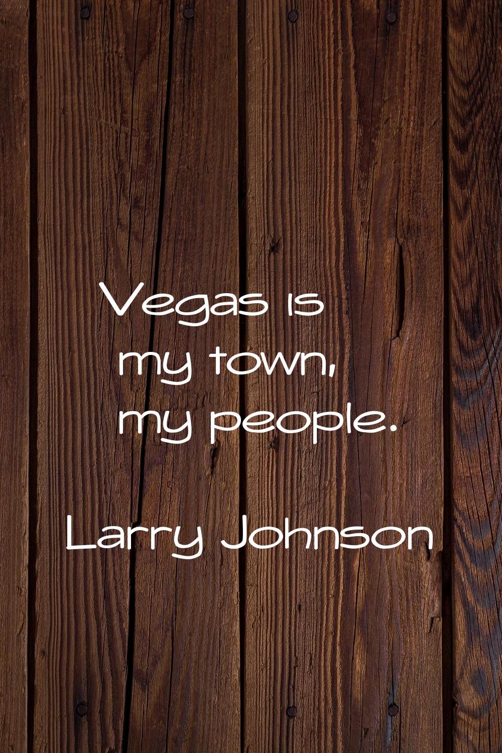 Vegas is my town, my people.
