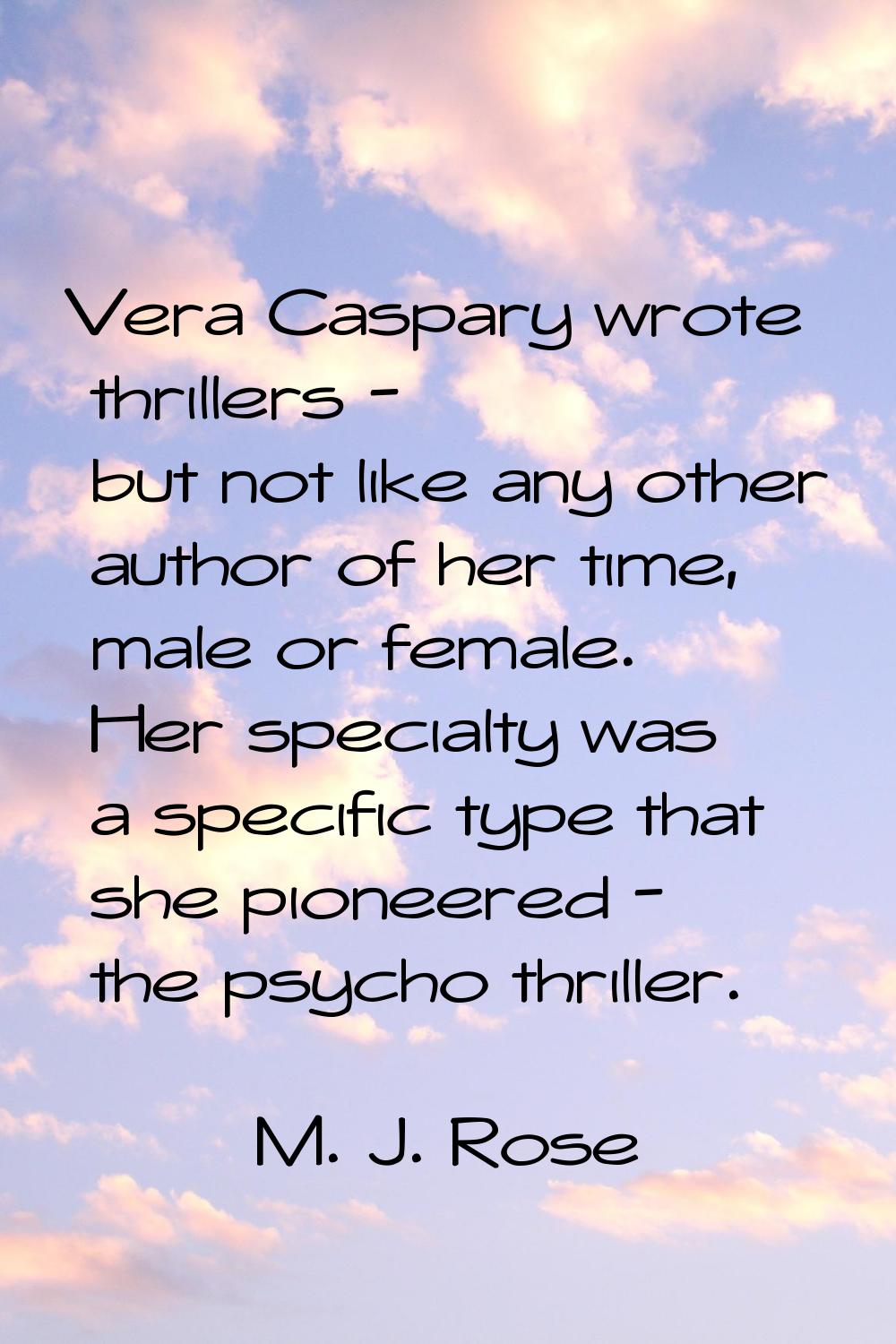 Vera Caspary wrote thrillers - but not like any other author of her time, male or female. Her speci