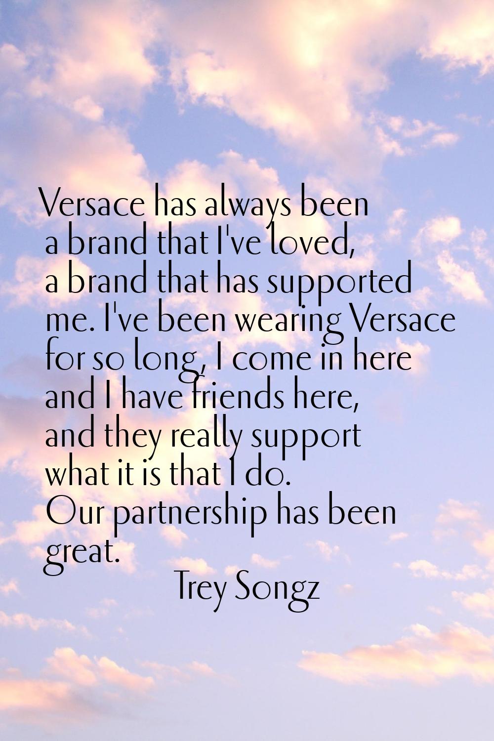 Versace has always been a brand that I've loved, a brand that has supported me. I've been wearing V
