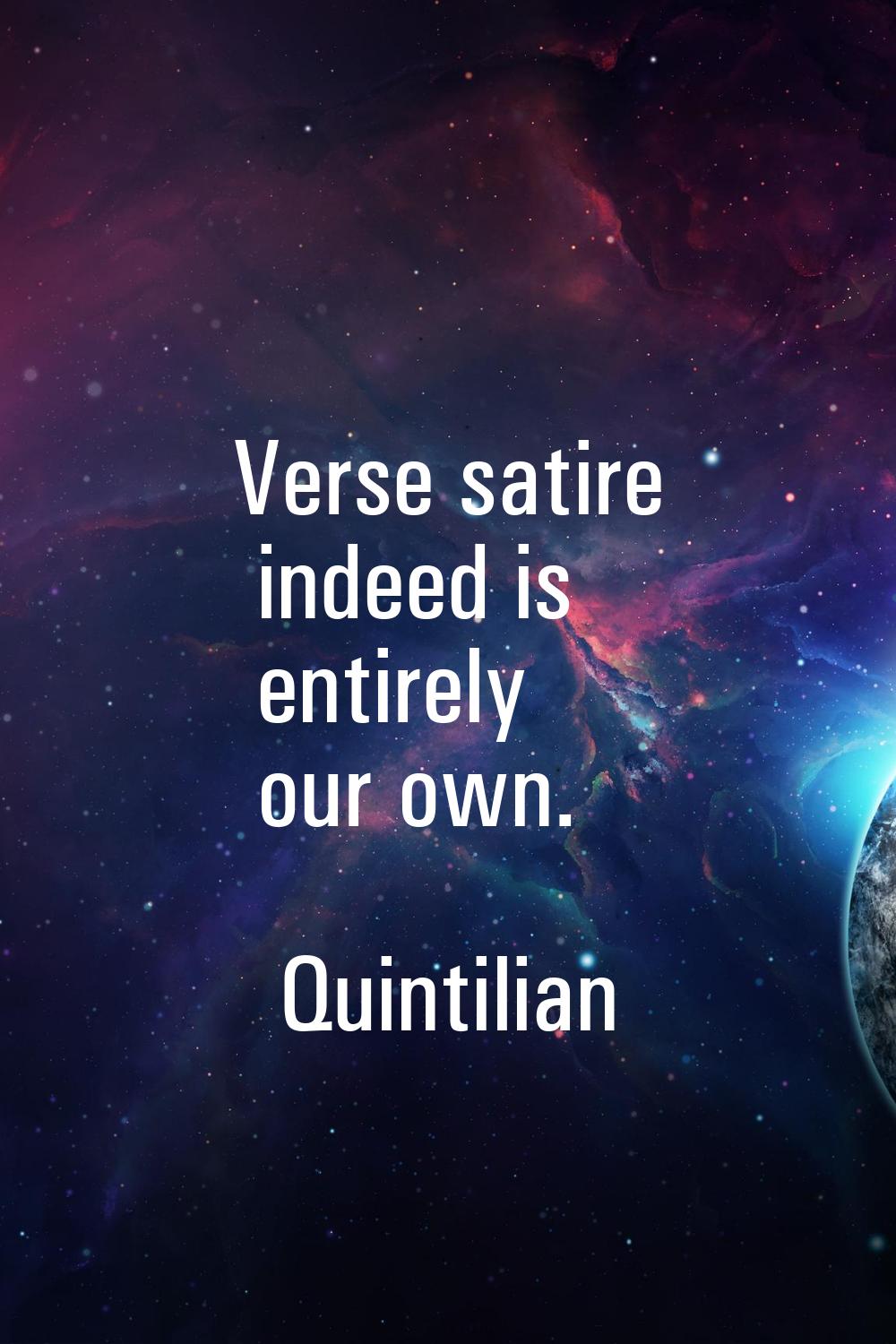 Verse satire indeed is entirely our own.