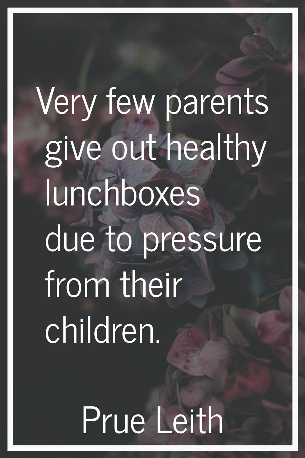 Very few parents give out healthy lunchboxes due to pressure from their children.