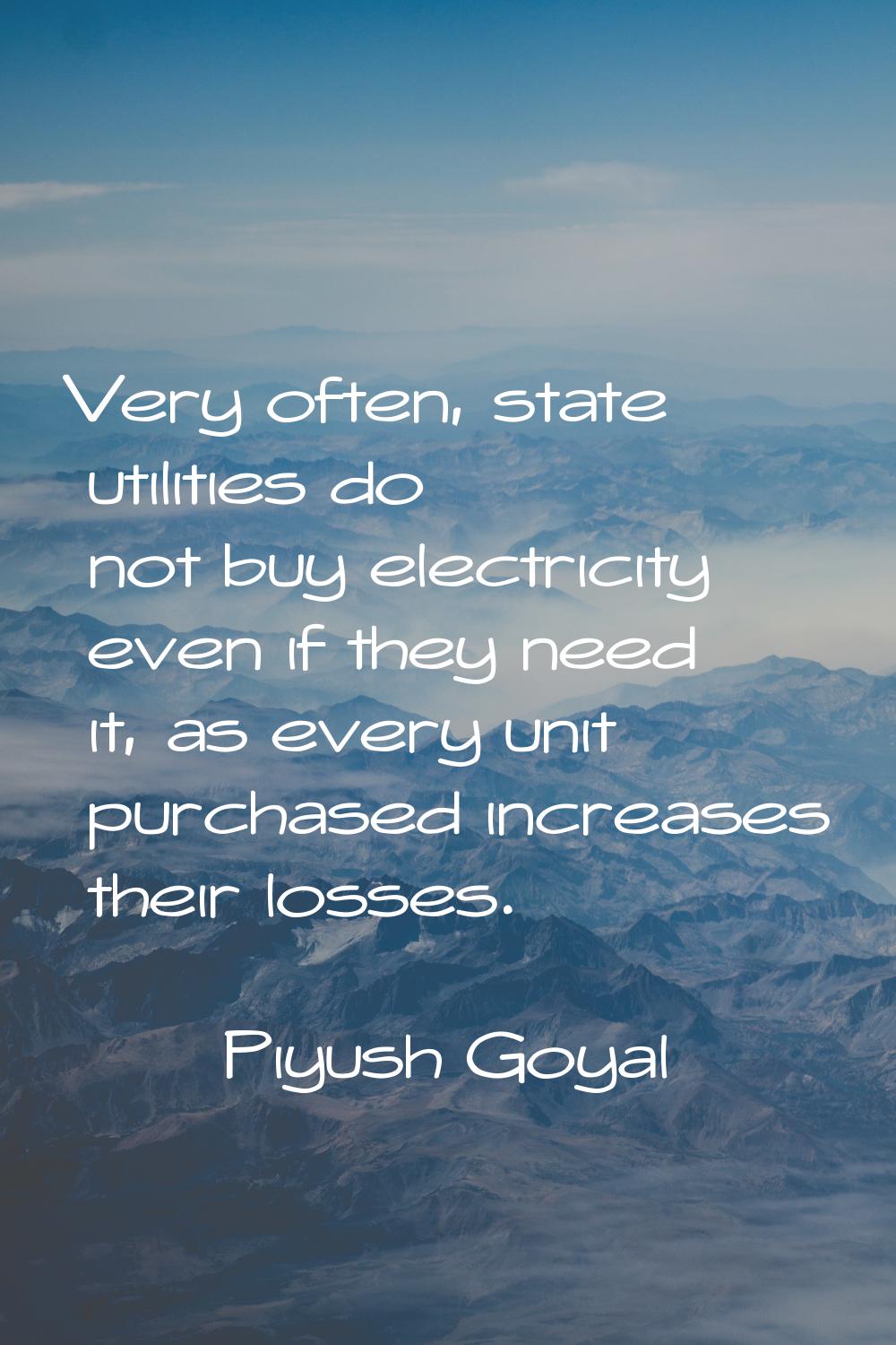 Very often, state utilities do not buy electricity even if they need it, as every unit purchased in