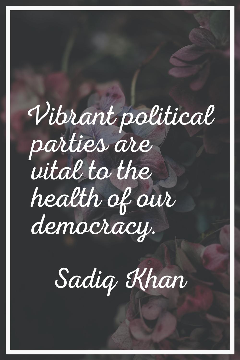 Vibrant political parties are vital to the health of our democracy.