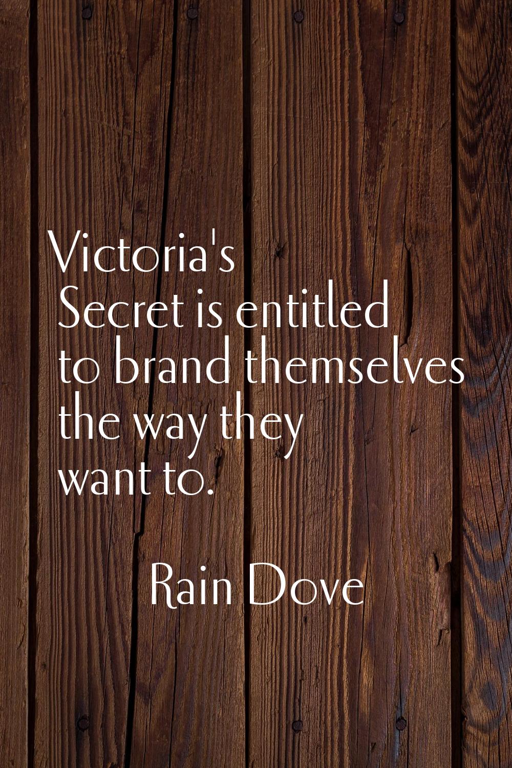 Victoria's Secret is entitled to brand themselves the way they want to.