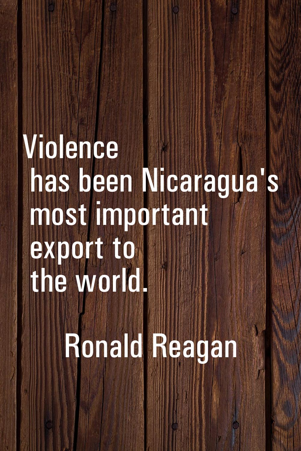 Violence has been Nicaragua's most important export to the world.
