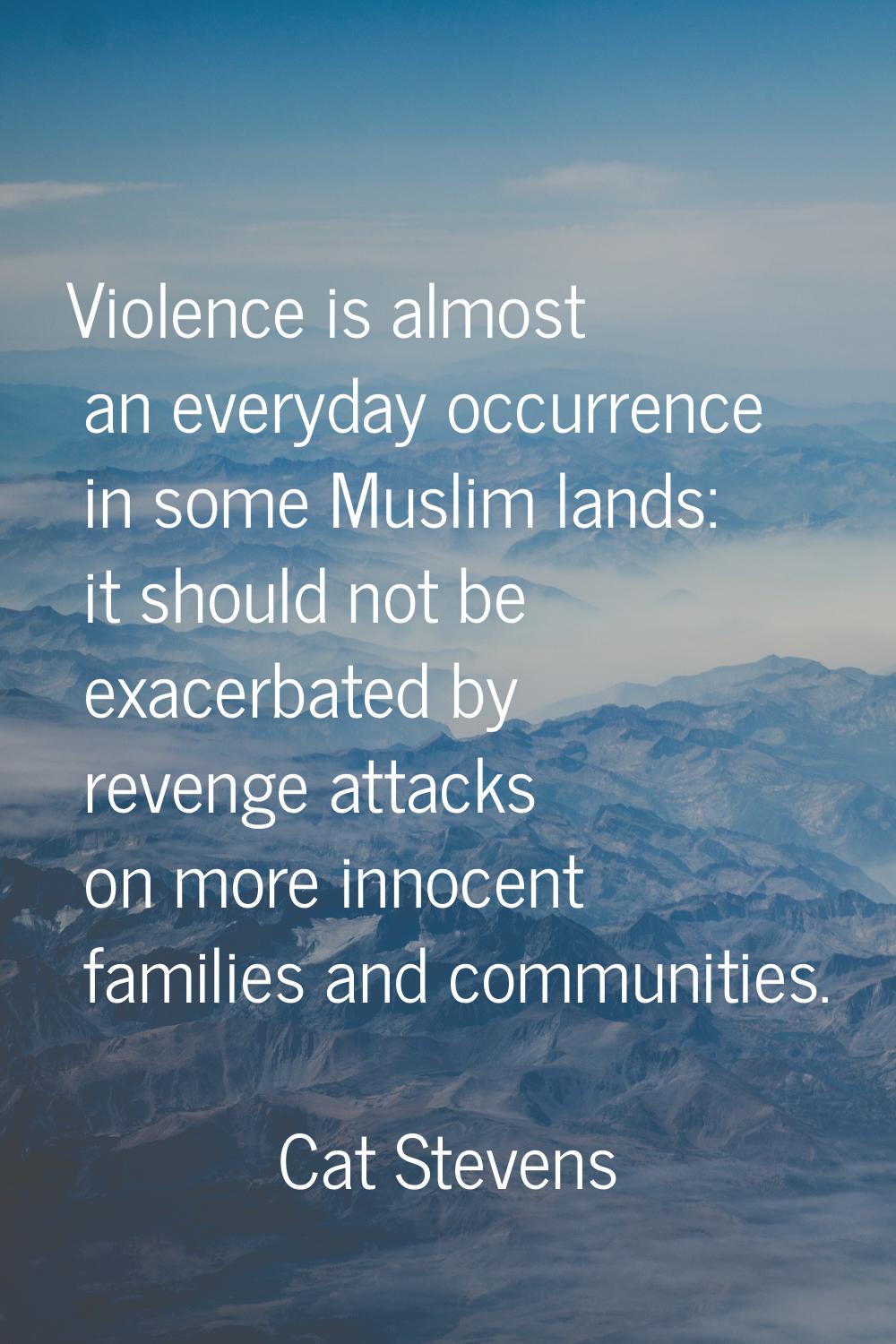 Violence is almost an everyday occurrence in some Muslim lands: it should not be exacerbated by rev