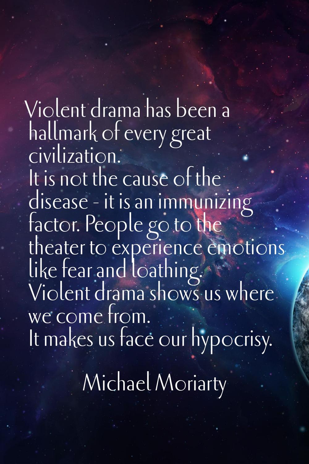 Violent drama has been a hallmark of every great civilization. It is not the cause of the disease -