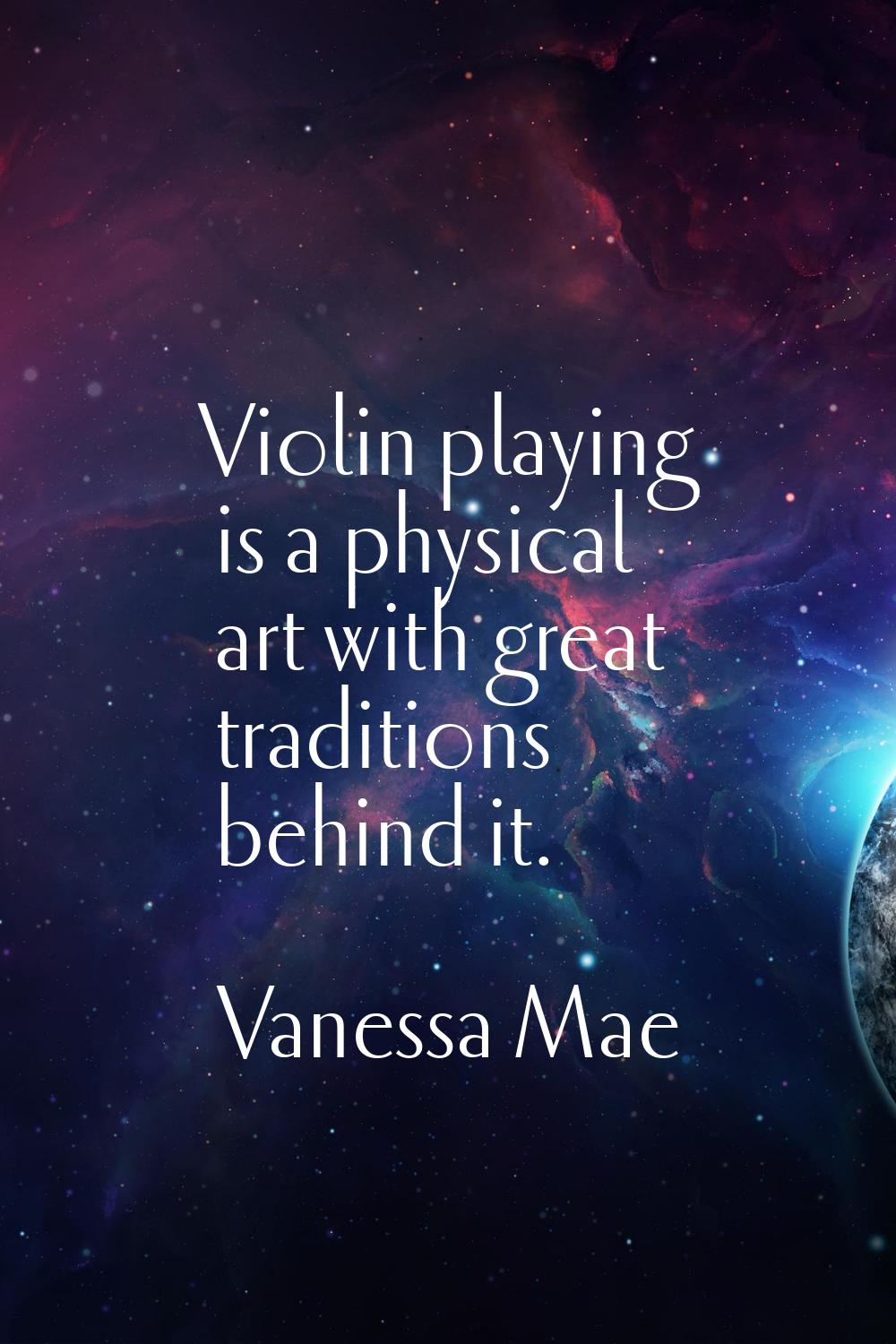 Violin playing is a physical art with great traditions behind it.