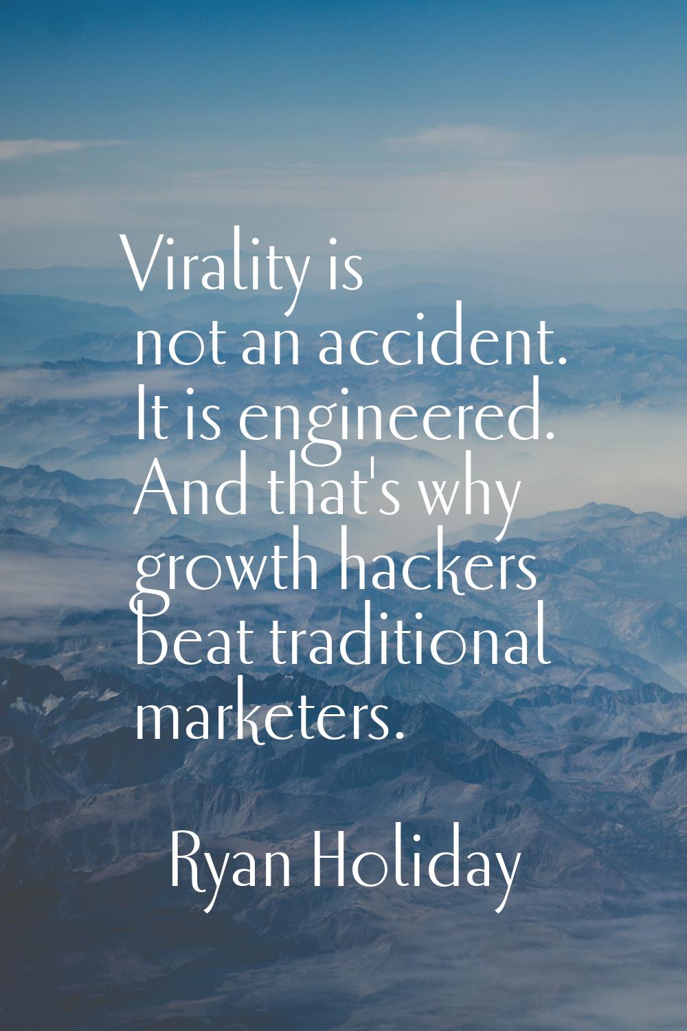 Virality is not an accident. It is engineered. And that's why growth hackers beat traditional marke