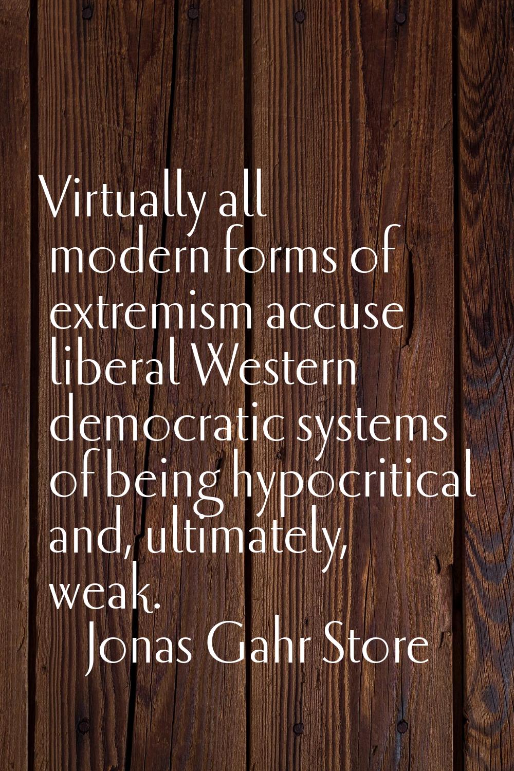 Virtually all modern forms of extremism accuse liberal Western democratic systems of being hypocrit