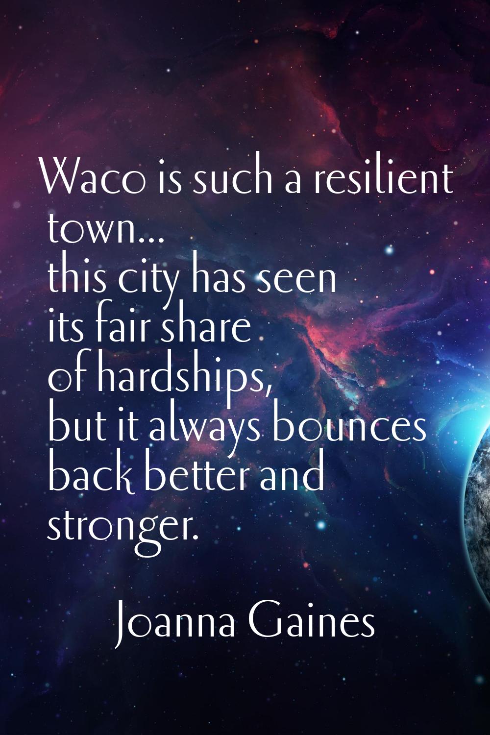 Waco is such a resilient town... this city has seen its fair share of hardships, but it always boun