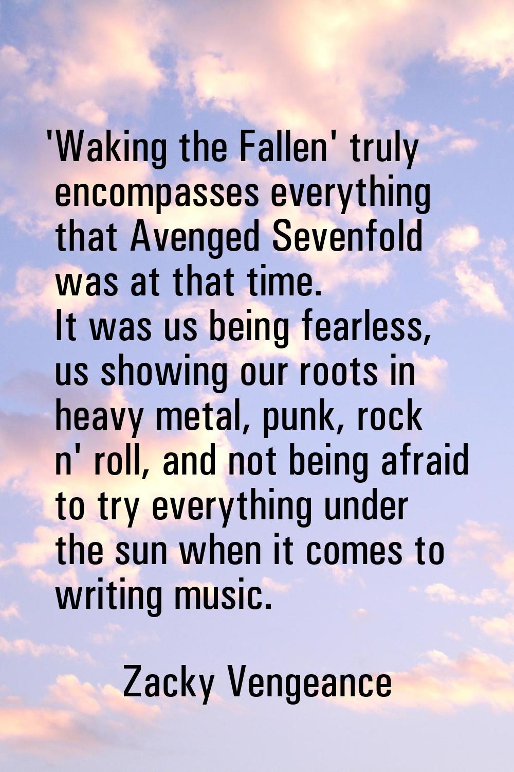 'Waking the Fallen' truly encompasses everything that Avenged Sevenfold was at that time. It was us