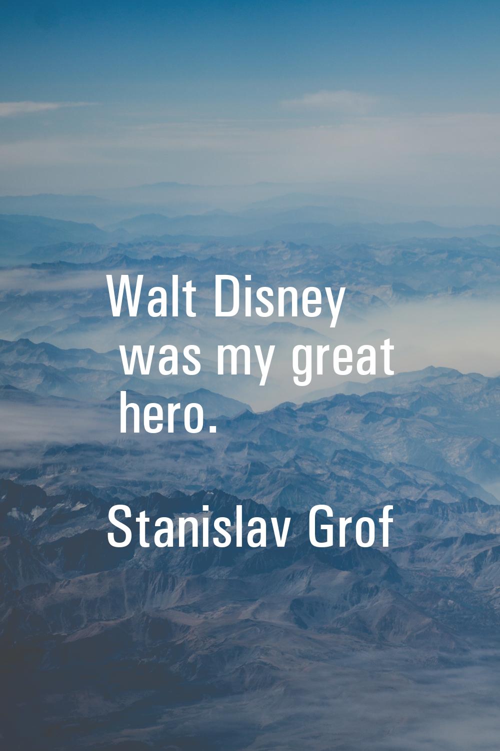 Walt Disney was my great hero.
