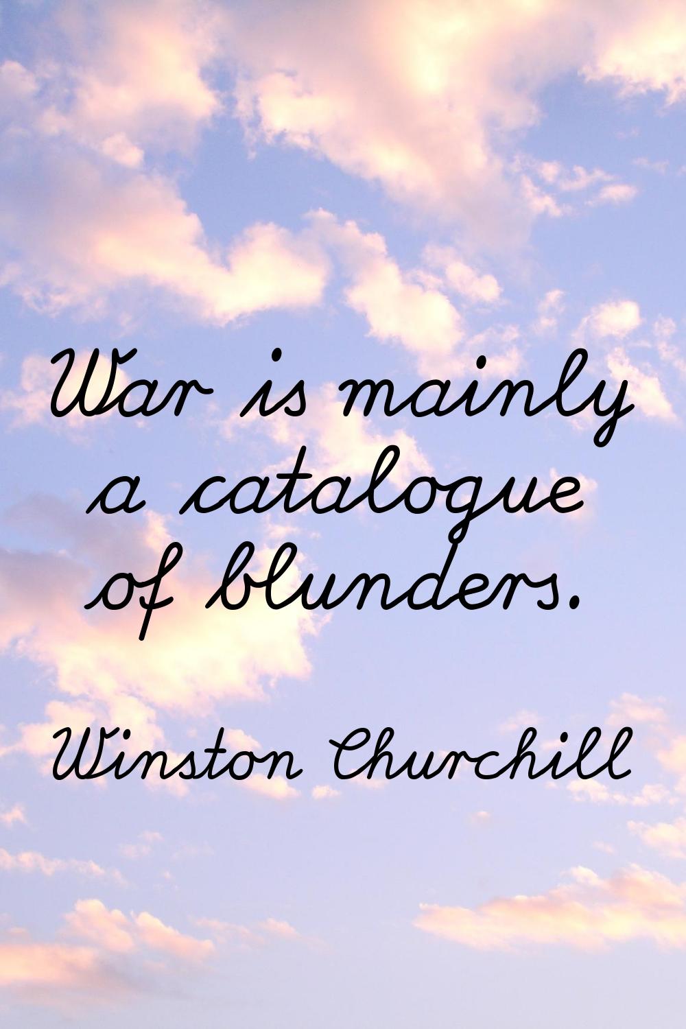War is mainly a catalogue of blunders.