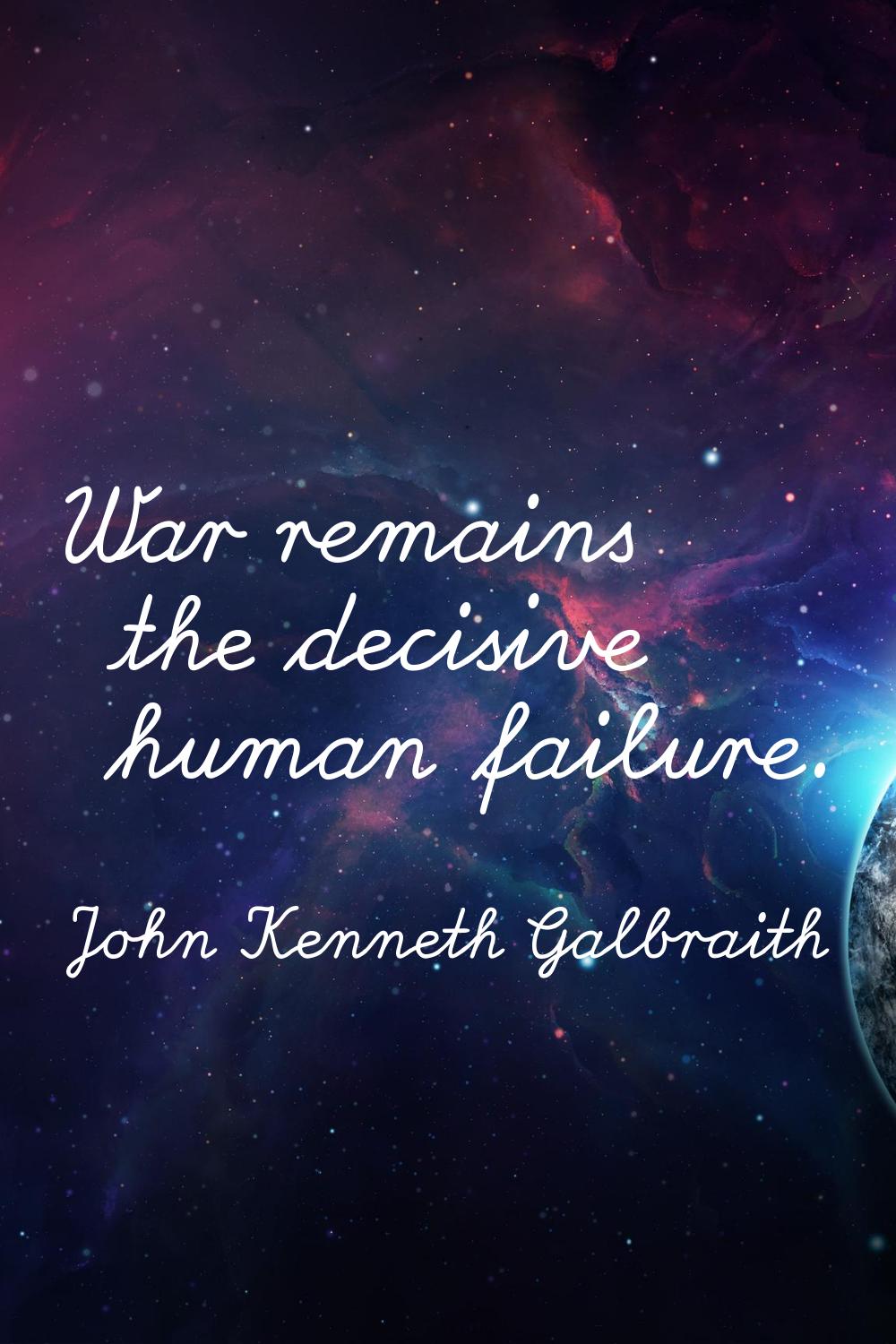 War remains the decisive human failure.