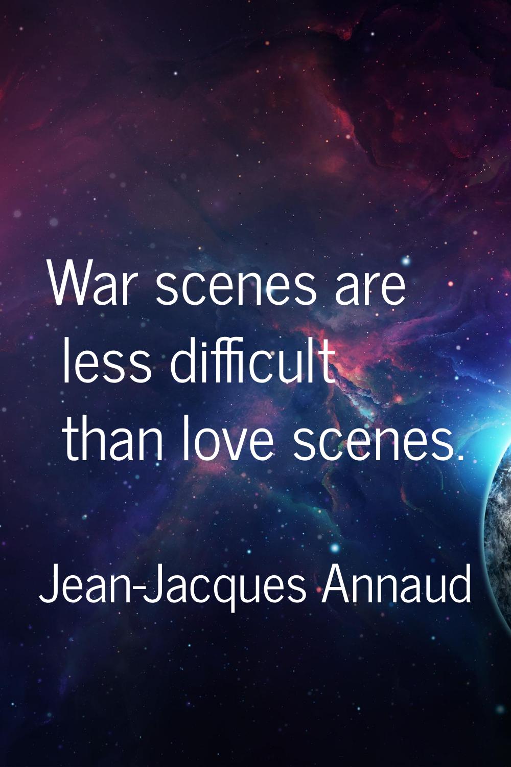 War scenes are less difficult than love scenes.
