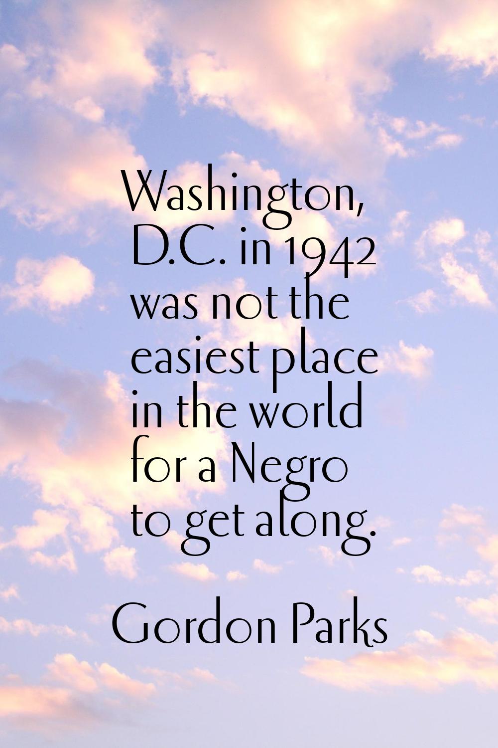 Washington, D.C. in 1942 was not the easiest place in the world for a Negro to get along.