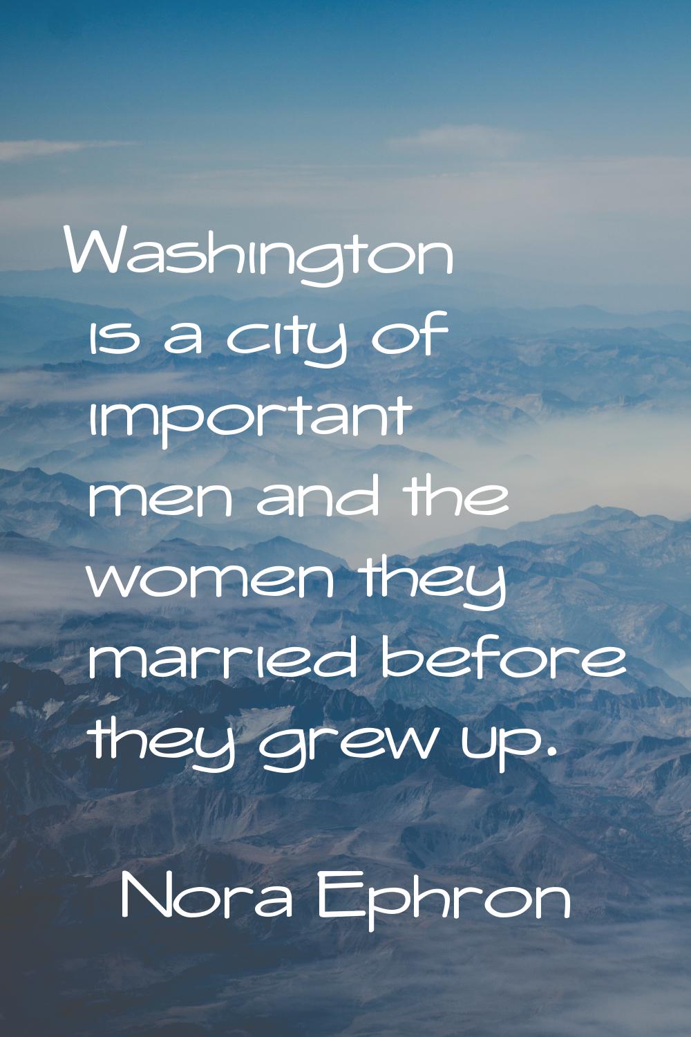 Washington is a city of important men and the women they married before they grew up.