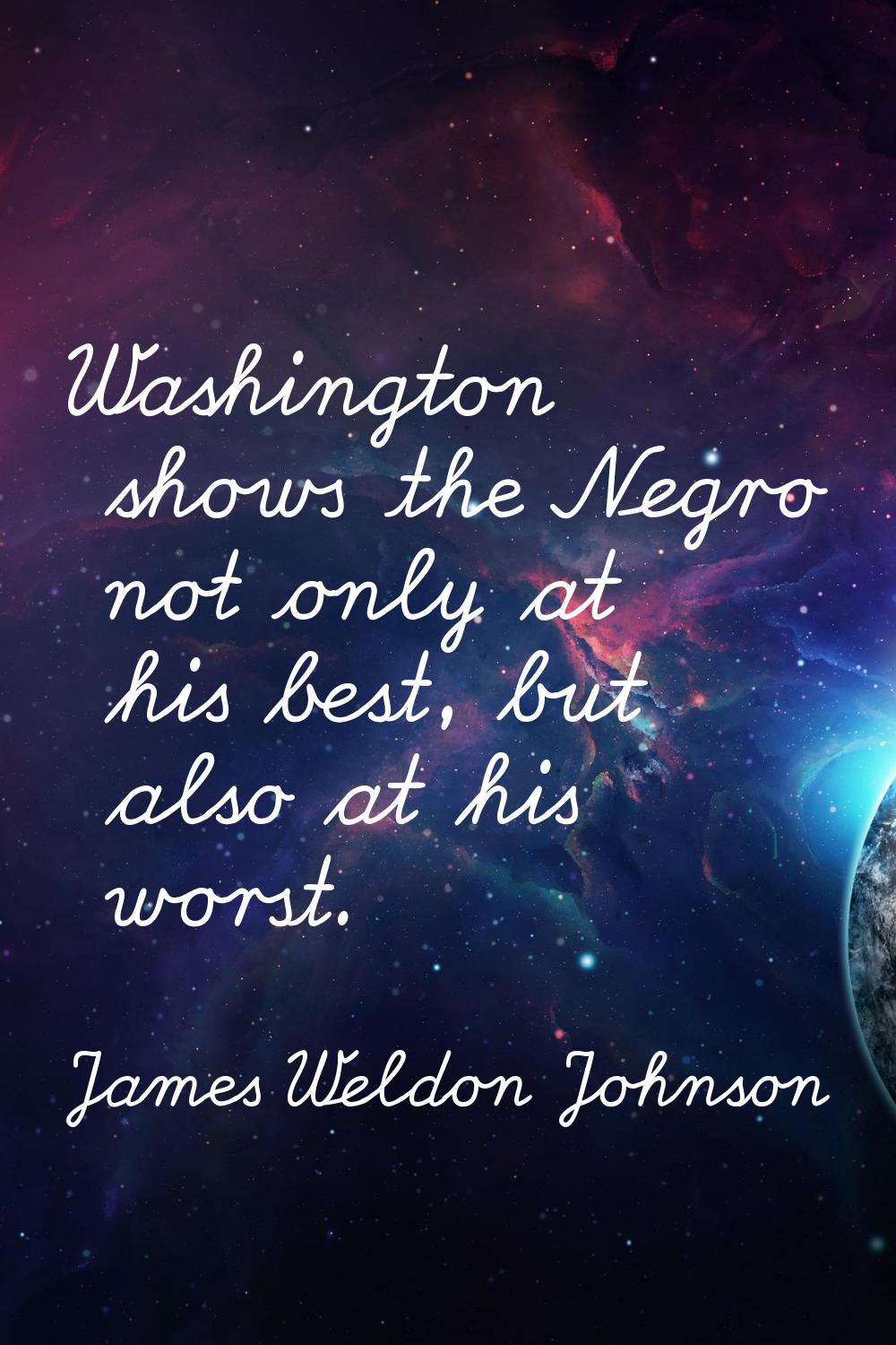 Washington shows the Negro not only at his best, but also at his worst.