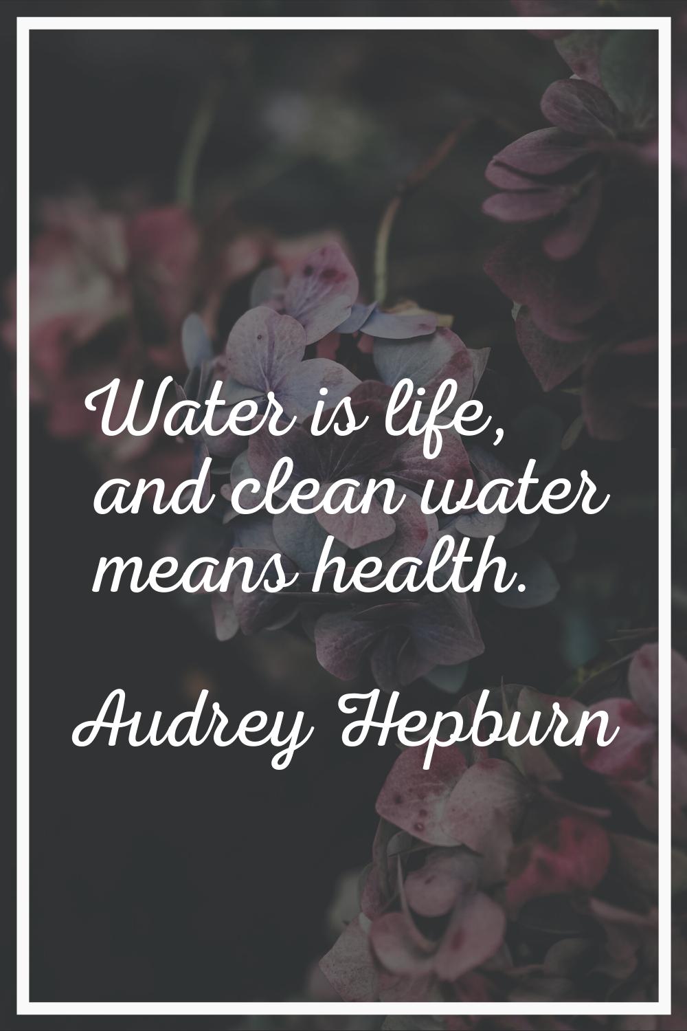 Water is life, and clean water means health.