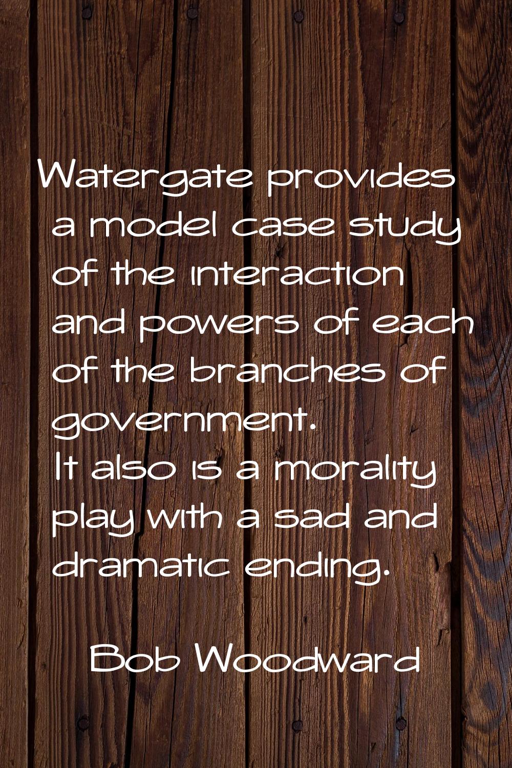 Watergate provides a model case study of the interaction and powers of each of the branches of gove