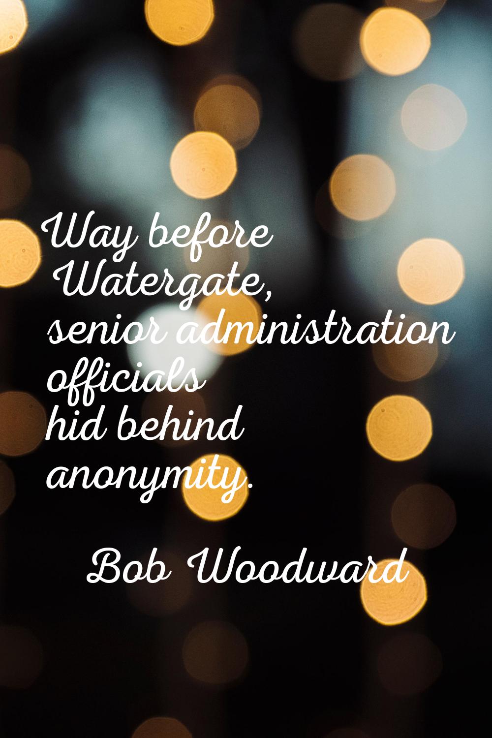 Way before Watergate, senior administration officials hid behind anonymity.