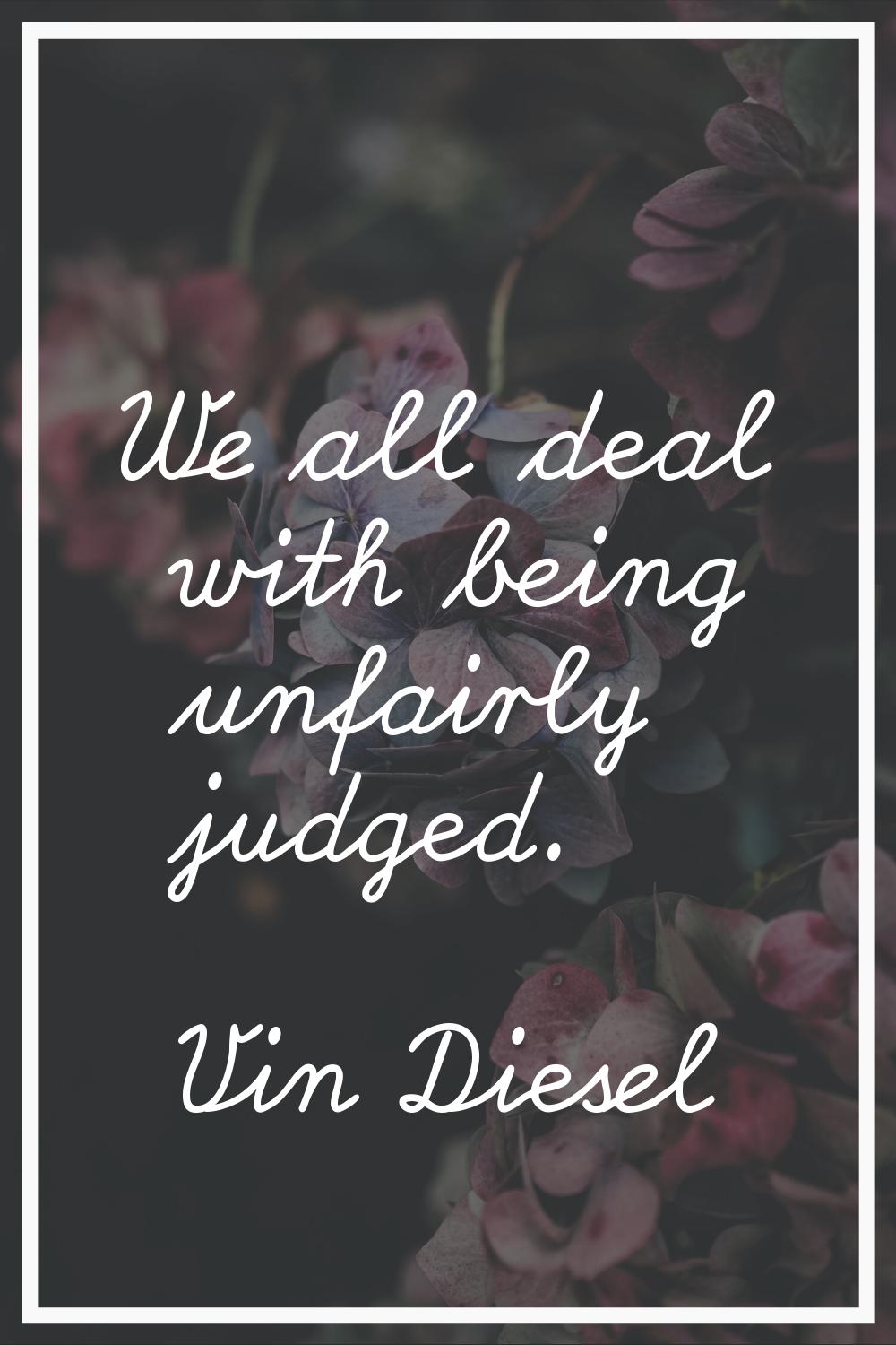 We all deal with being unfairly judged.