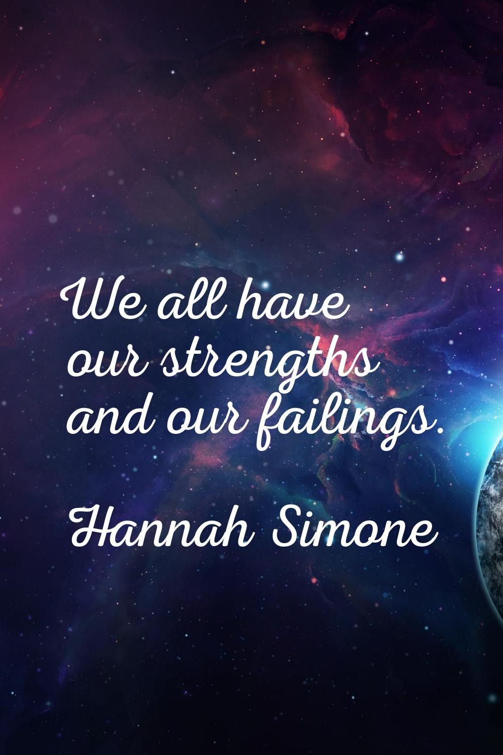 We all have our strengths and our failings.