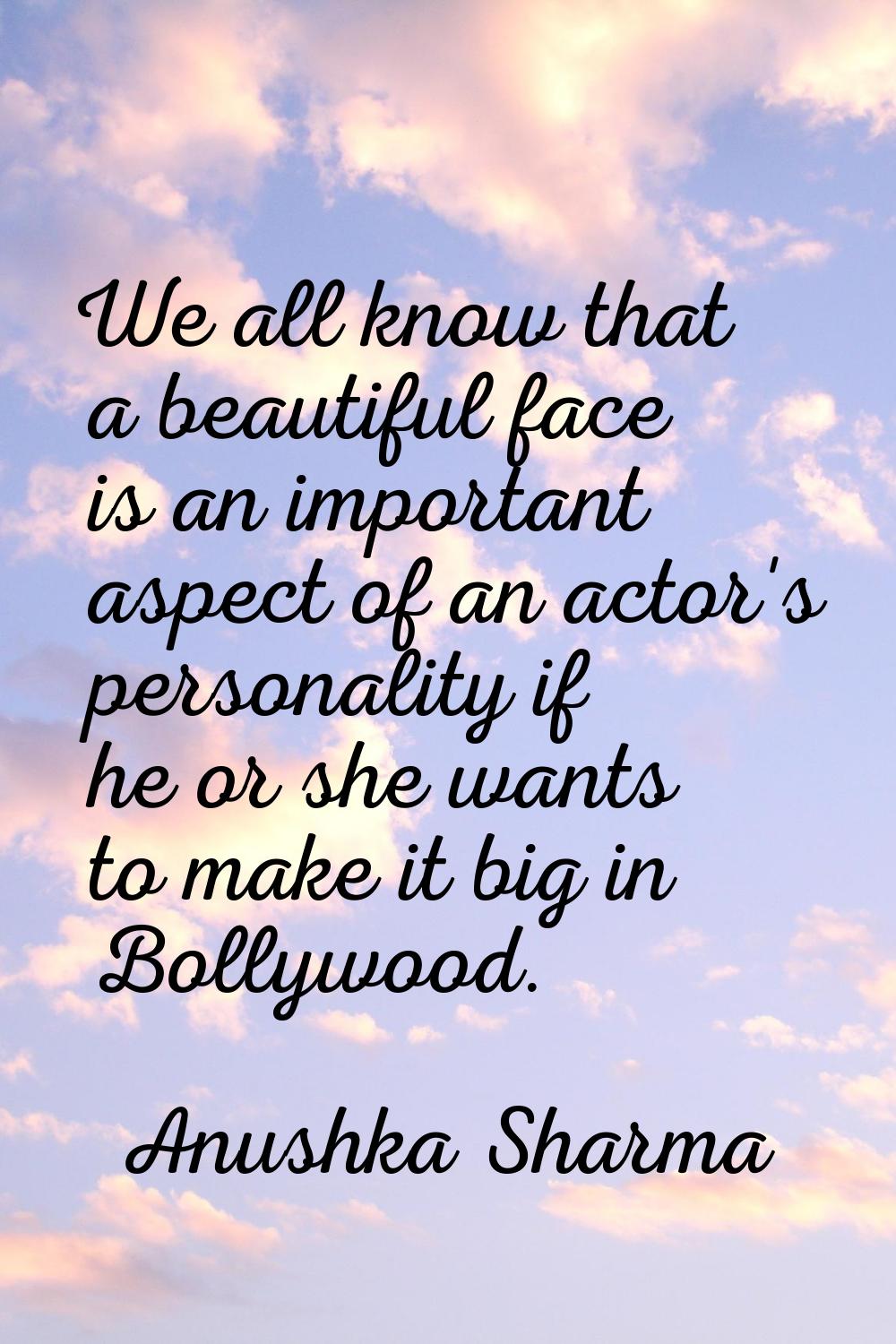 We all know that a beautiful face is an important aspect of an actor's personality if he or she wan