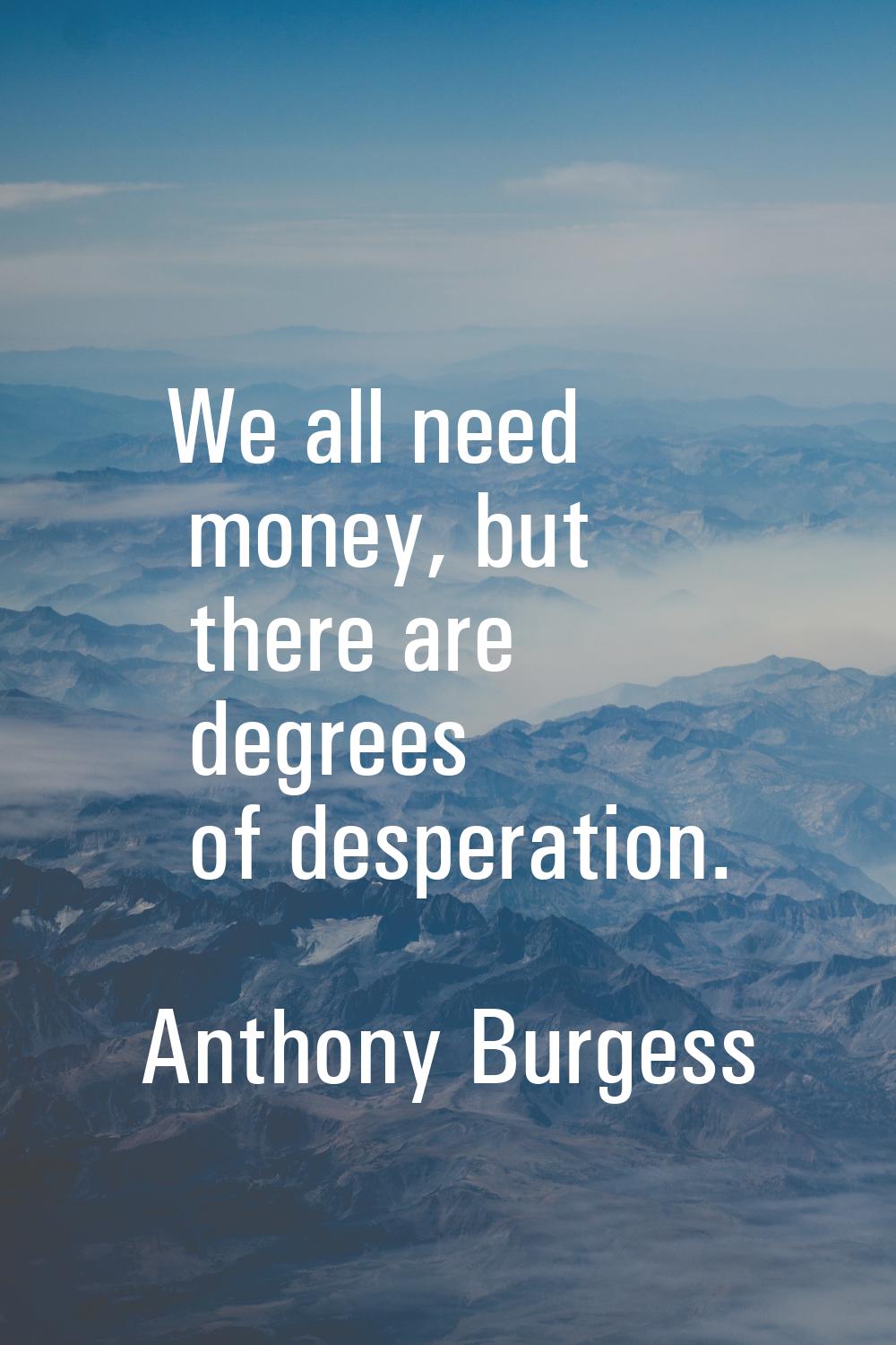We all need money, but there are degrees of desperation.