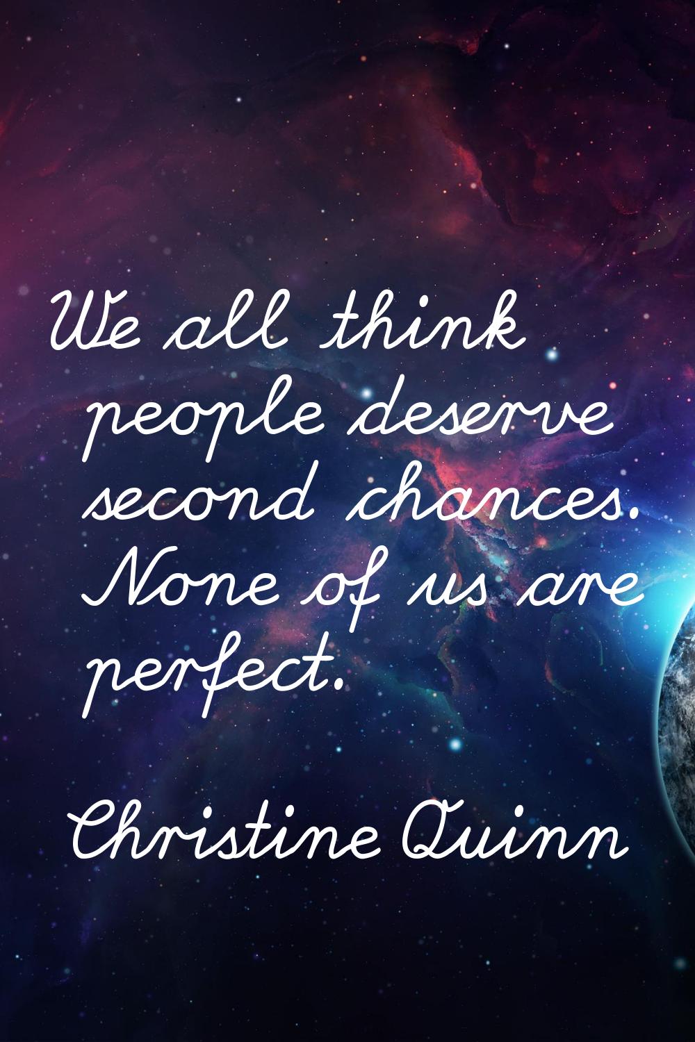 We all think people deserve second chances. None of us are perfect.